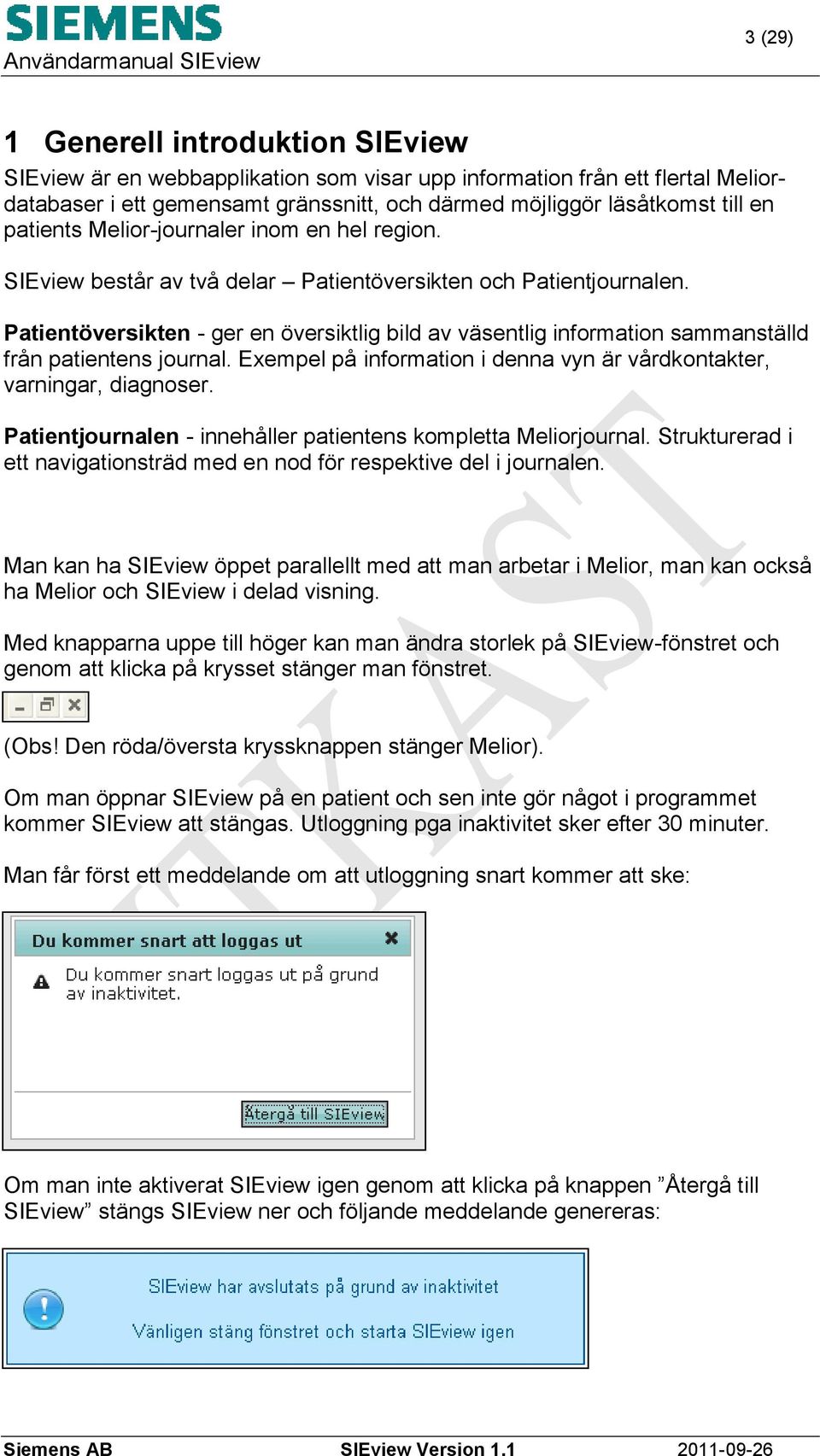 Patientöversikten - ger en översiktlig bild av väsentlig information sammanställd från patientens journal. Exempel på information i denna vyn är vårdkontakter, varningar, diagnoser.