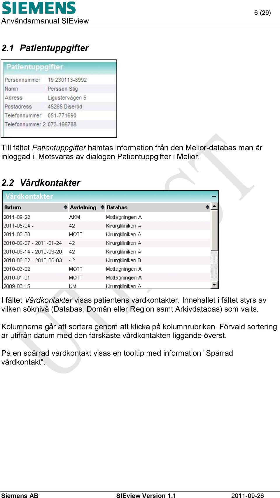 Innehållet i fältet styrs av vilken söknivå (Databas, Domän eller Region samt Arkivdatabas) som valts.