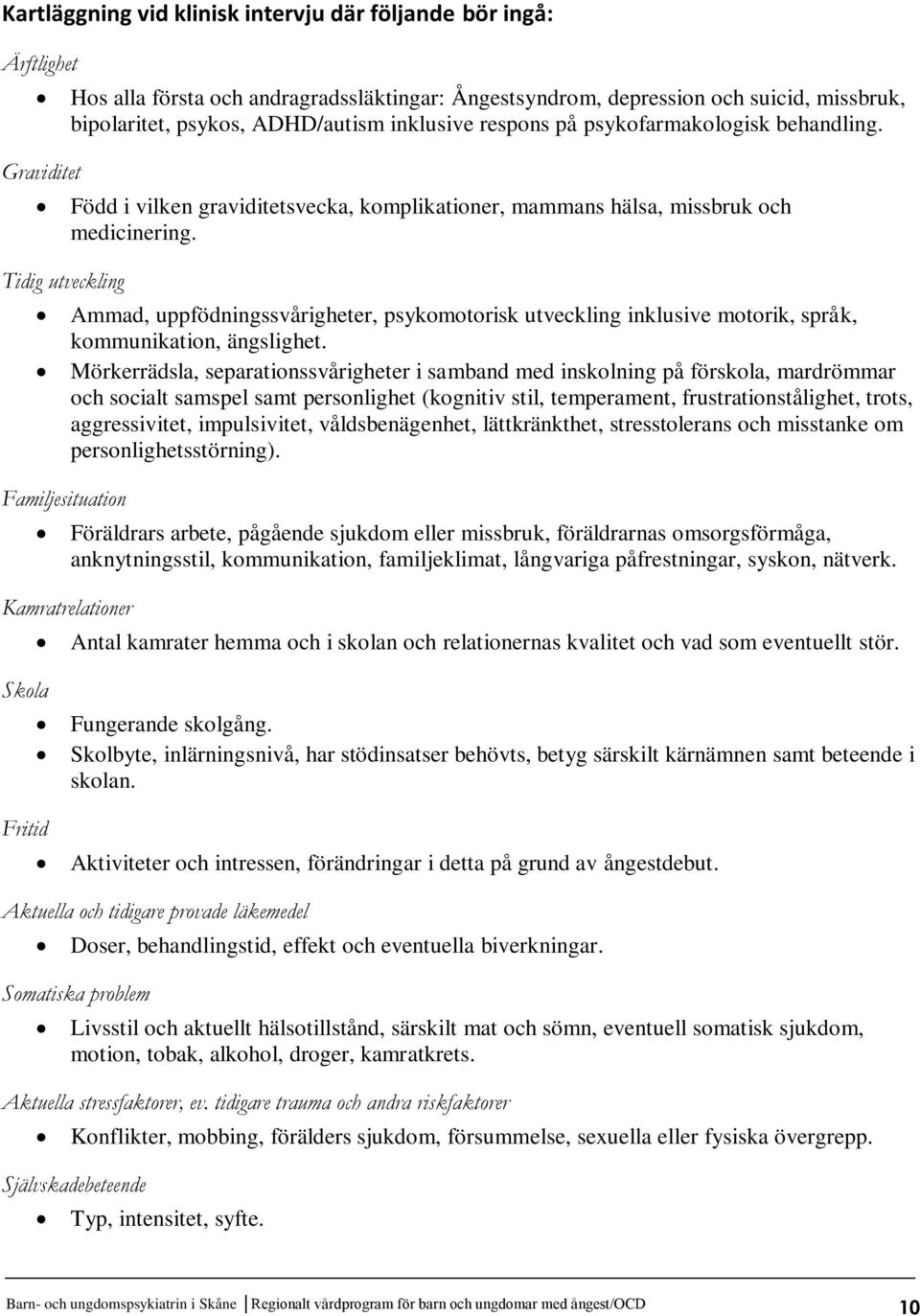 Ammad, uppfödningssvårigheter, psykomotorisk utveckling inklusive motorik, språk, kommunikation, ängslighet.