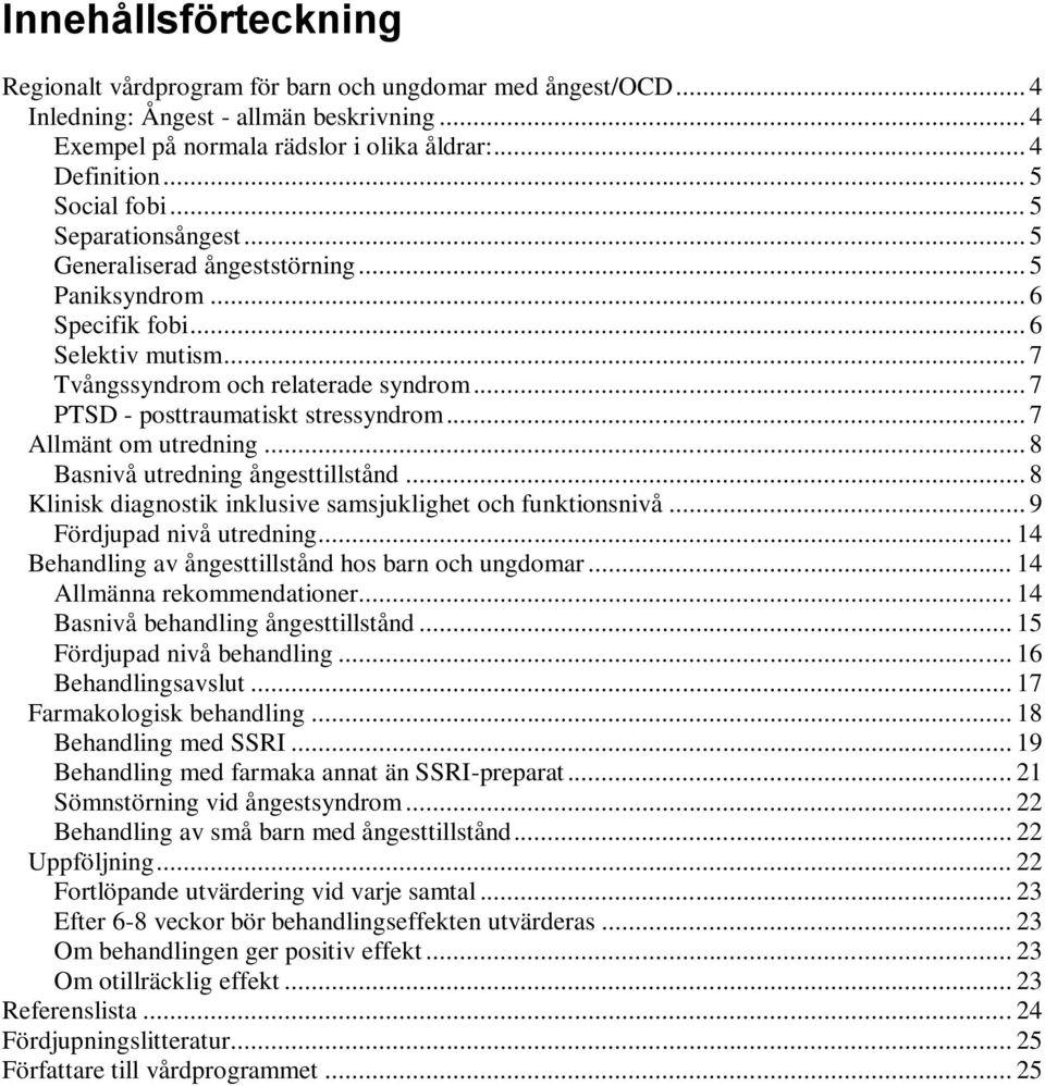 .. 7 PTSD - posttraumatiskt stressyndrom... 7 Allmänt om utredning... 8 Basnivå utredning ångesttillstånd... 8 Klinisk diagnostik inklusive samsjuklighet och funktionsnivå... 9 Fördjupad nivå utredning.