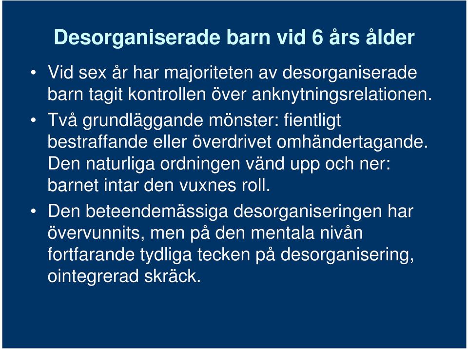 Två grundläggande mönster: fientligt bestraffande eller överdrivet omhändertagande.