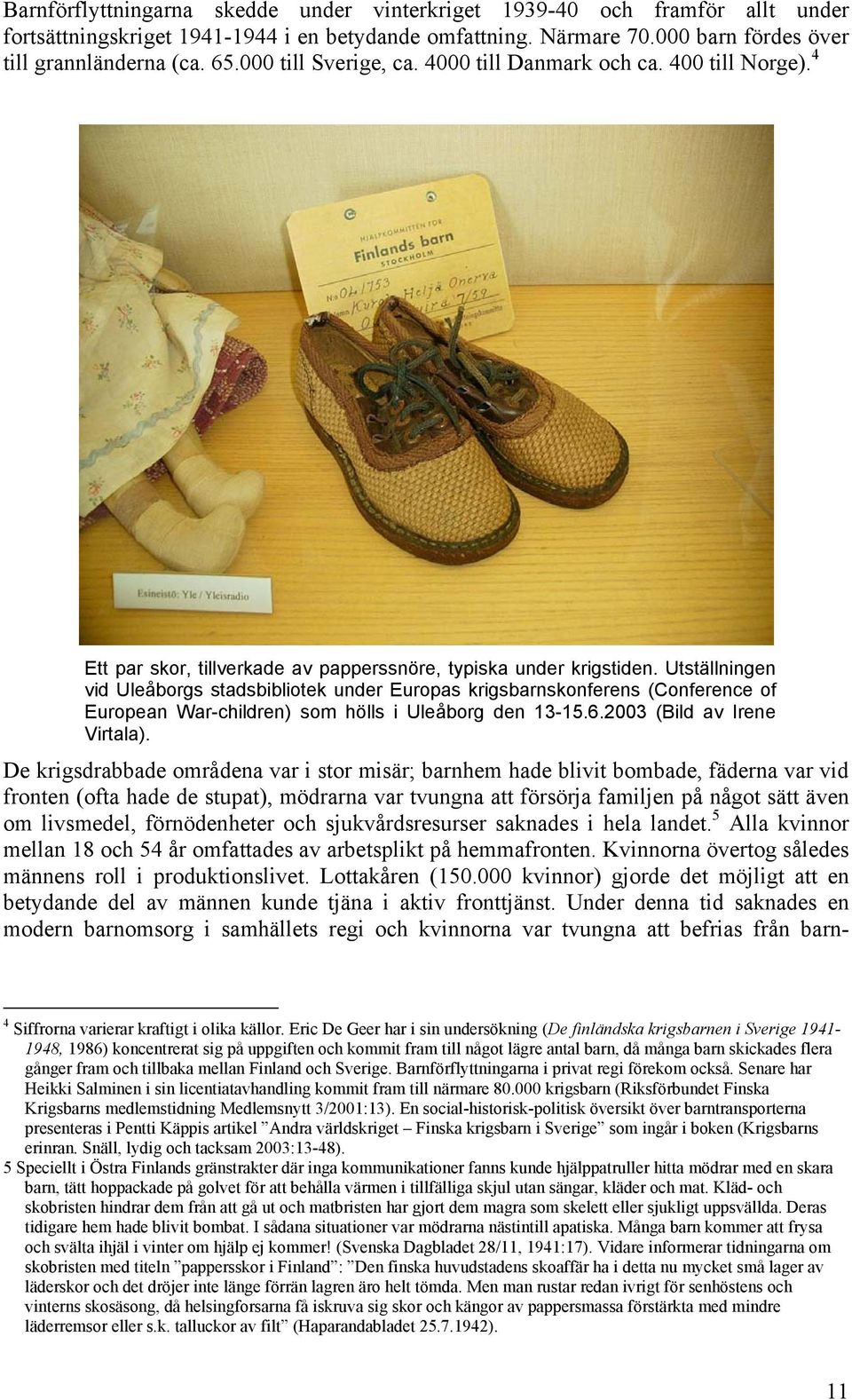 Utställningen vid Uleåborgs stadsbibliotek under Europas krigsbarnskonferens (Conference of European War-children) som hölls i Uleåborg den 13-15.6.2003 (Bild av Irene Virtala).