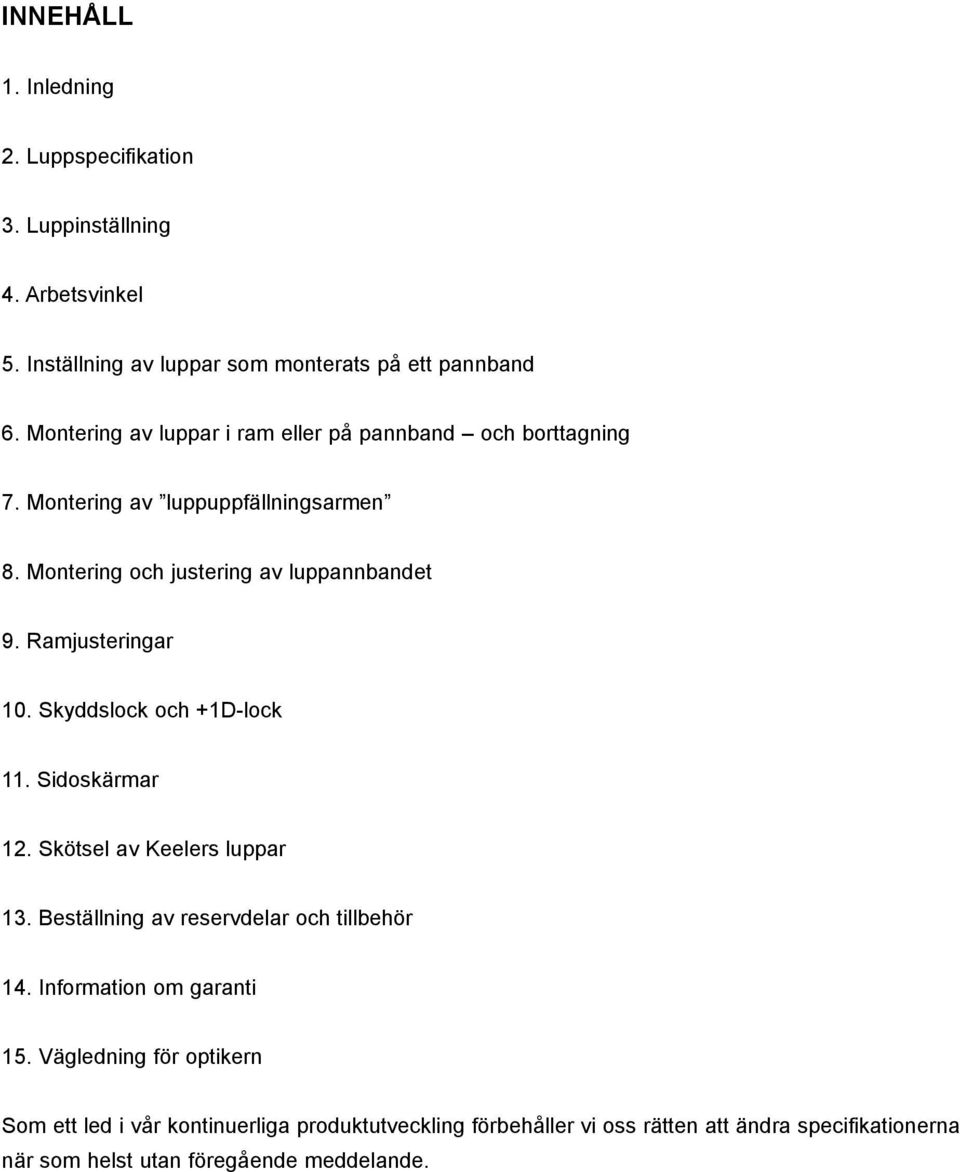 Ramjusteringar 10. Skyddslock och +1D-lock 11. Sidoskärmar 12. Skötsel av Keelers luppar 13. Beställning av reservdelar och tillbehör 14.