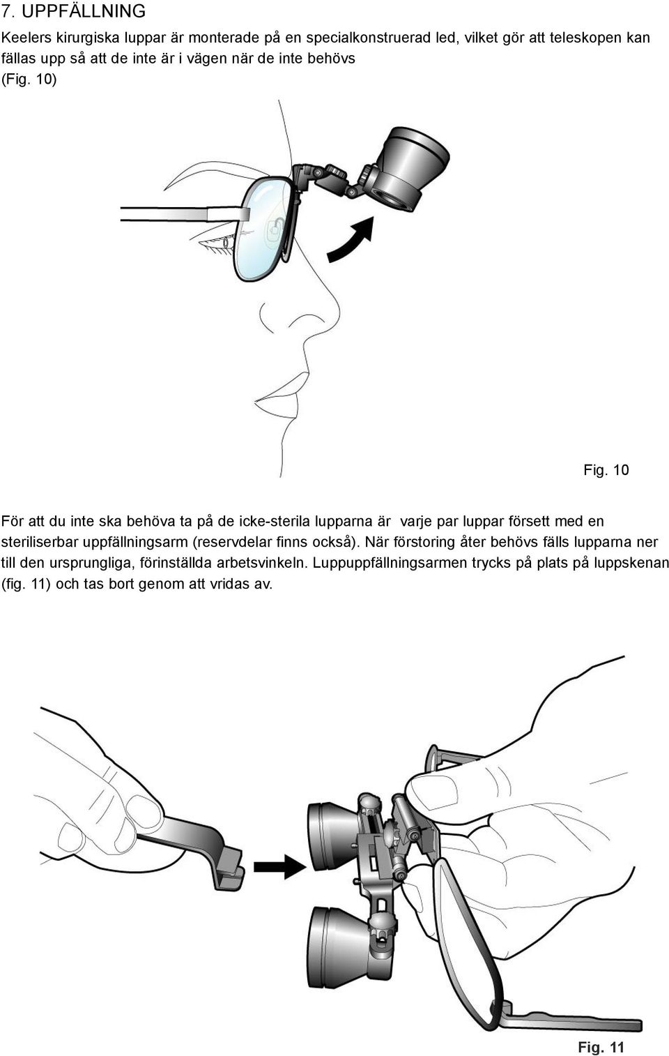 10 För att du inte ska behöva ta på de icke-sterila lupparna är varje par luppar försett med en steriliserbar uppfällningsarm
