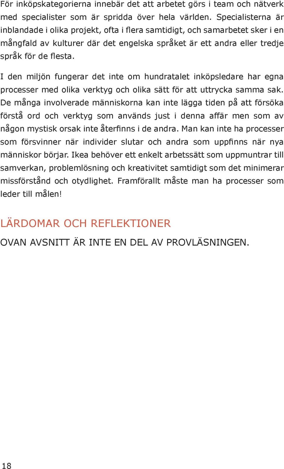 I den miljön fungerar det inte om hundratalet inköpsledare har egna processer med olika verktyg och olika sätt för att uttrycka samma sak.