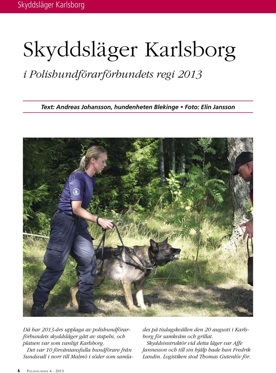 Det var 10 förväntansfulla hundförare från Sundsvall i norr till Malmö i söder som samlades på tisdagskvällen den 20 augusti i Karlsborg för