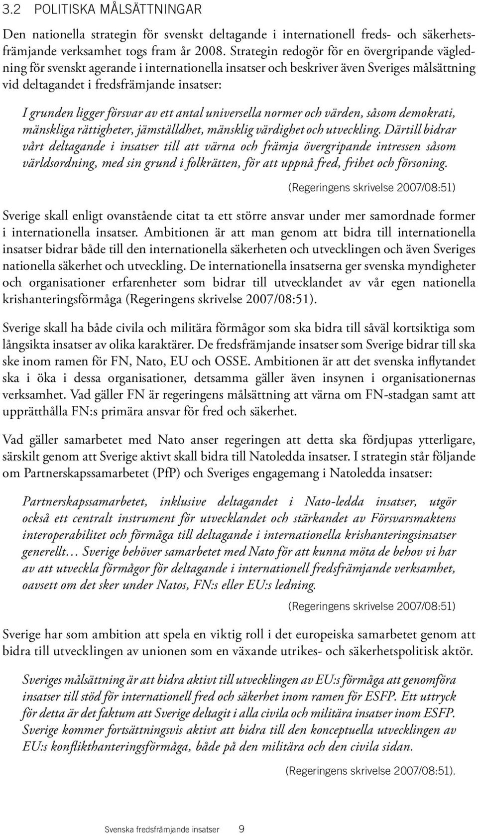 försvar av ett antal universella normer och värden, såsom demokrati, mänskliga rättigheter, jämställdhet, mänsklig värdighet och utveckling.