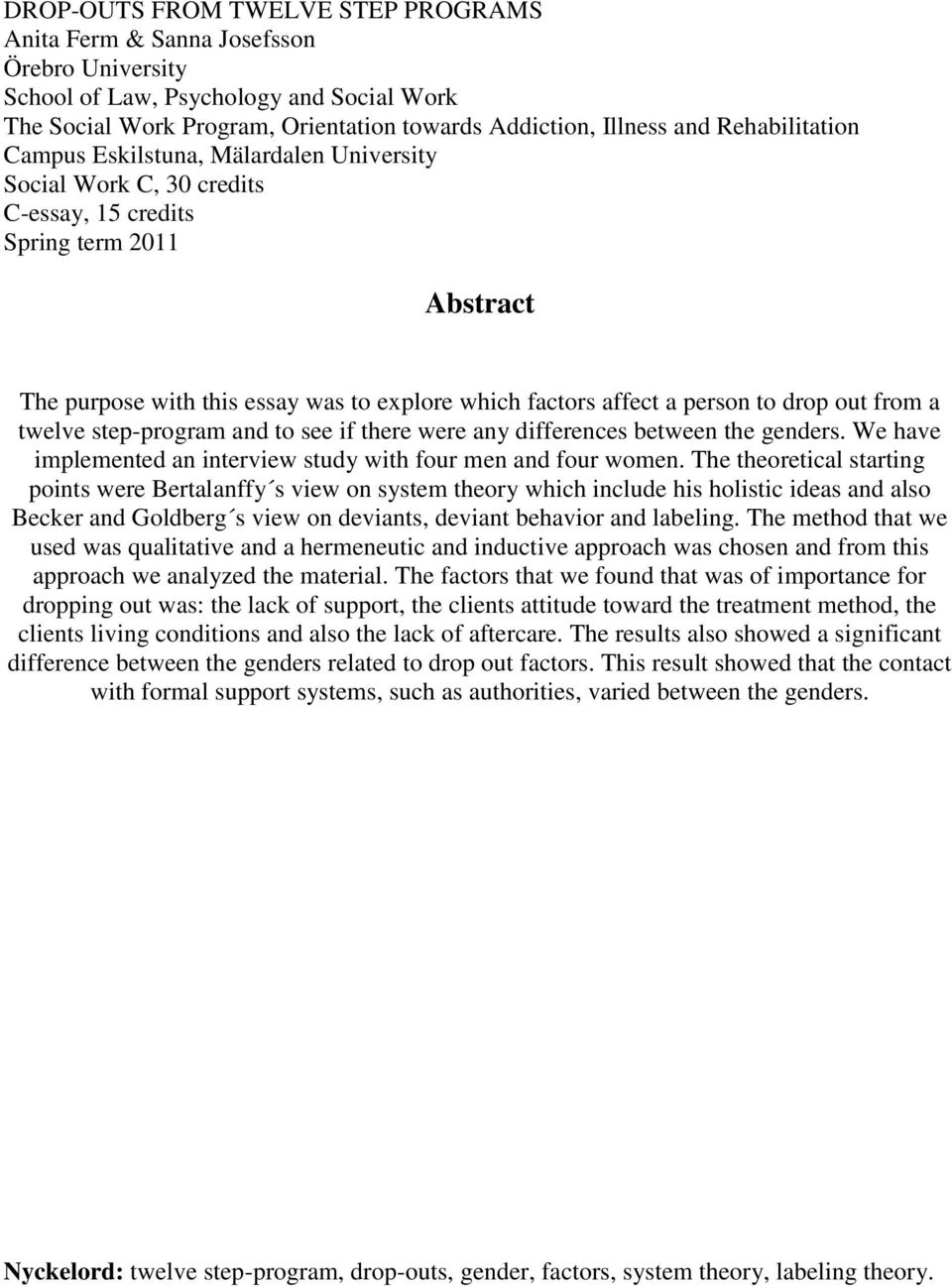 person to drop out from a twelve step-program and to see if there were any differences between the genders. We have implemented an interview study with four men and four women.