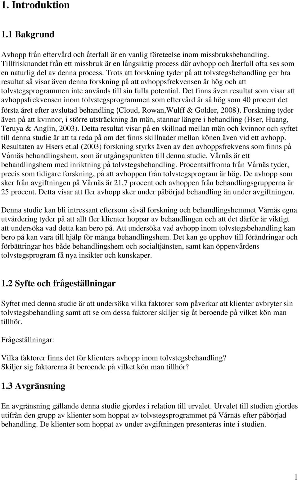 Trots att forskning tyder på att tolvstegsbehandling ger bra resultat så visar även denna forskning på att avhoppsfrekvensen är hög och att tolvstegsprogrammen inte används till sin fulla potential.