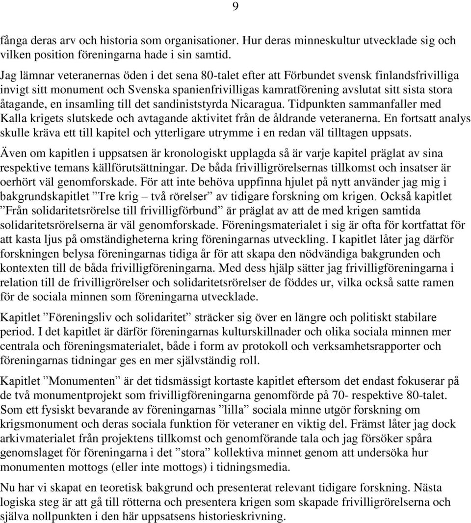 en insamling till det sandiniststyrda Nicaragua. Tidpunkten sammanfaller med Kalla krigets slutskede och avtagande aktivitet från de åldrande veteranerna.