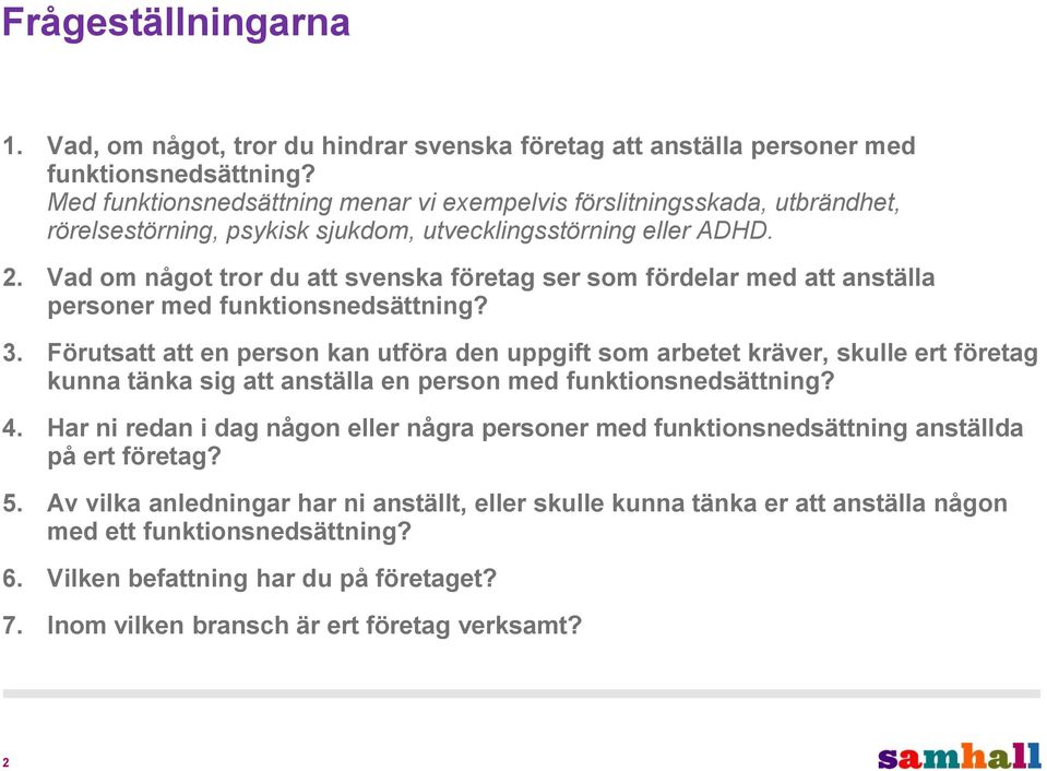 Vad om något tror du att svenska företag ser som fördelar med att anställa personer med funktionsnedsättning? 3.