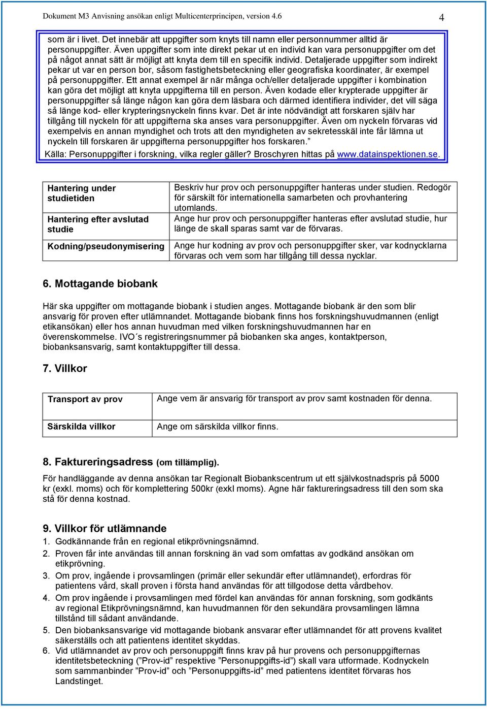 Detaljerade uppgifter som indirekt pekar ut var en person bor, såsom fastighetsbeteckning eller geografiska koordinater, är exempel på personuppgifter.