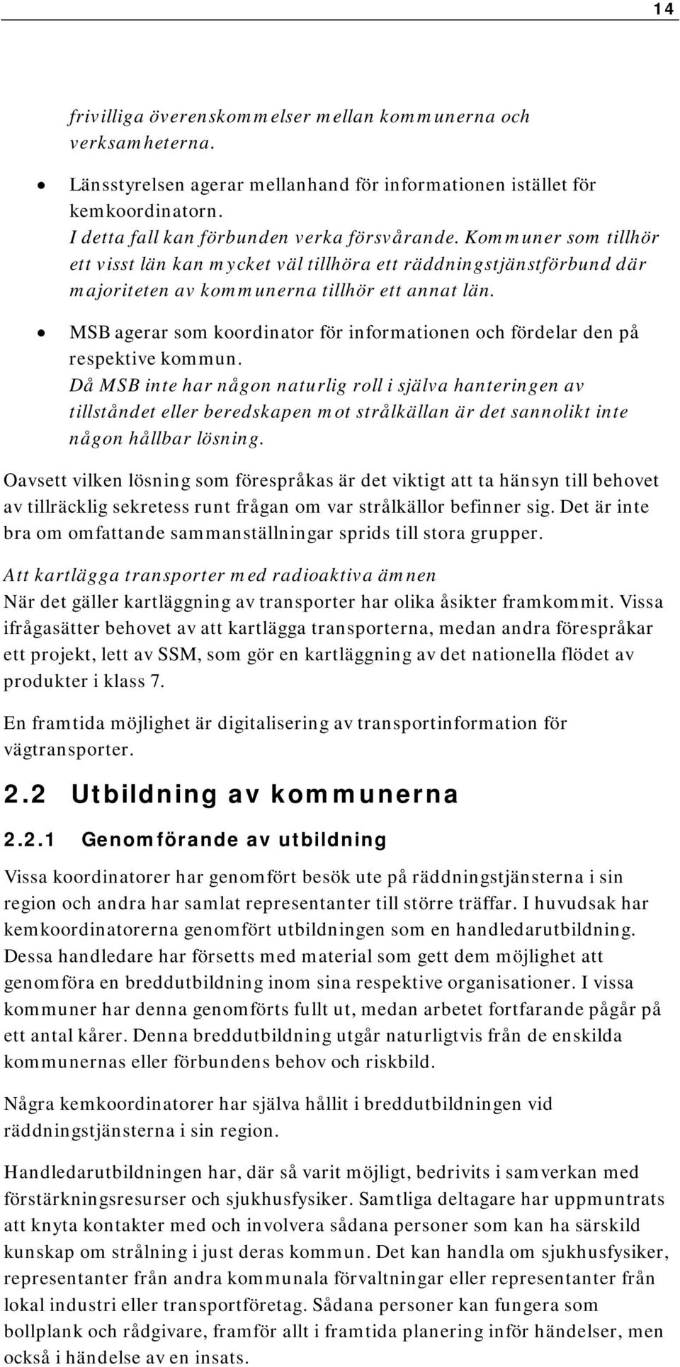 MSB agerar som koordinator för informationen och fördelar den på respektive kommun.