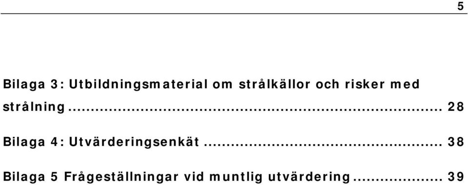 .. 28 Bilaga 4: Utvärderingsenkät.