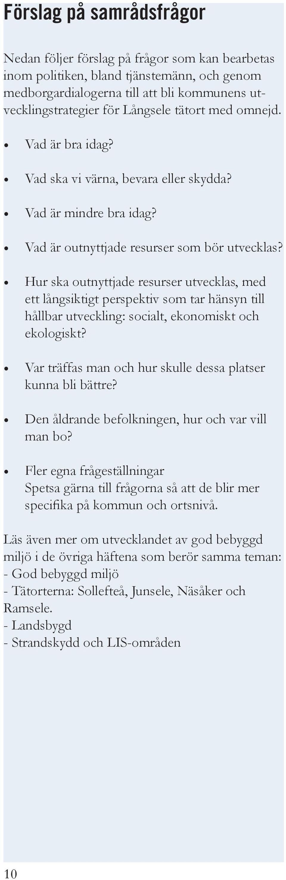 Hur ska outnyttjade resurser utvecklas, med ett långsiktigt perspektiv som tar hänsyn till hållbar utveckling: socialt, ekonomiskt och ekologiskt?