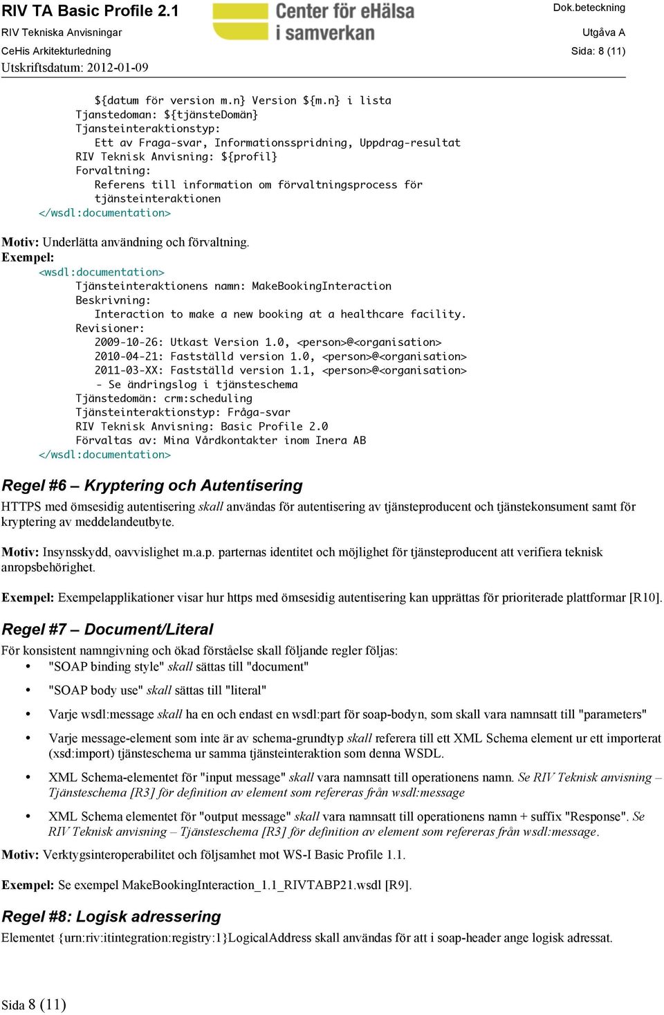 förvaltningsprocess för tjänsteinteraktionen </wsdl:documentation> Motiv: Underlätta användning och förvaltning.