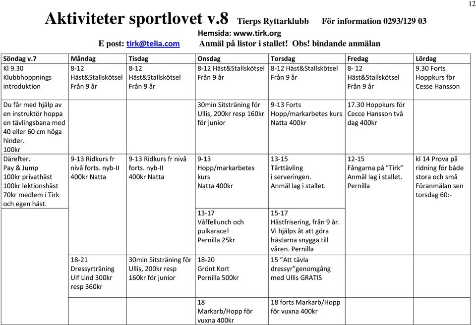30 Forts Klubbhoppnings Häst&Stallskötsel Häst&Stallskötsel Från 9 år Från 9 år Häst&Stallskötsel Hoppkurs för introduktion Från 9 år Från 9 år Från 9 år Cesse Hansson 12 Du får med hjälp av en