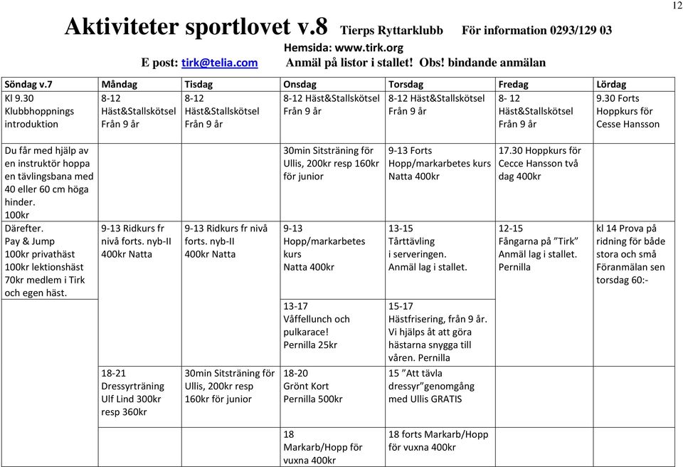 30 Forts Klubbhoppnings Häst&Stallskötsel Häst&Stallskötsel Från 9 år Från 9 år Häst&Stallskötsel Hoppkurs för introduktion Från 9 år Från 9 år Från 9 år Cesse Hansson 12 Du får med hjälp av en