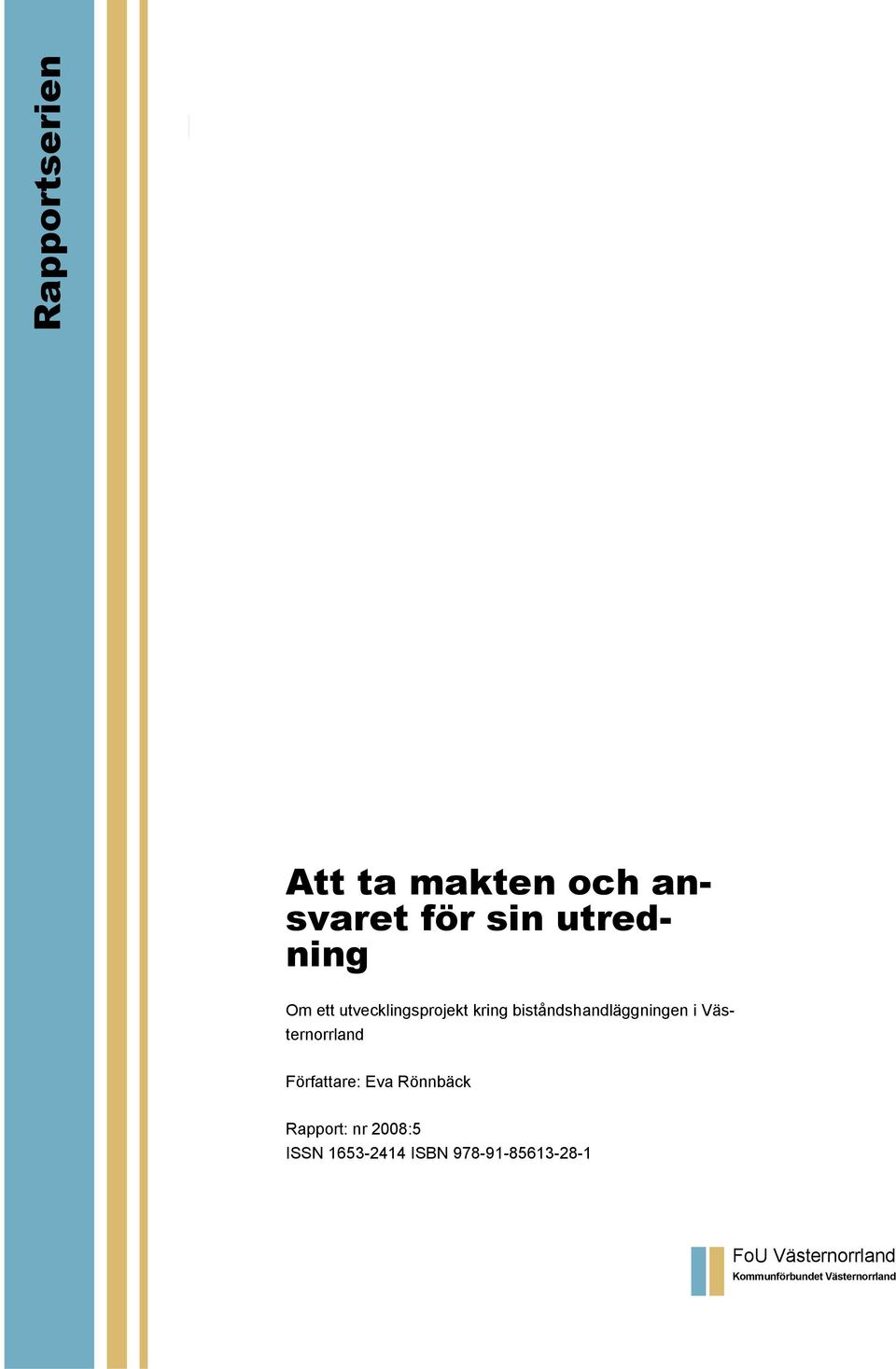 Författare: Eva Rönnbäck Rapport: nr 2008:5 ISSN 1653-2414 ISBN