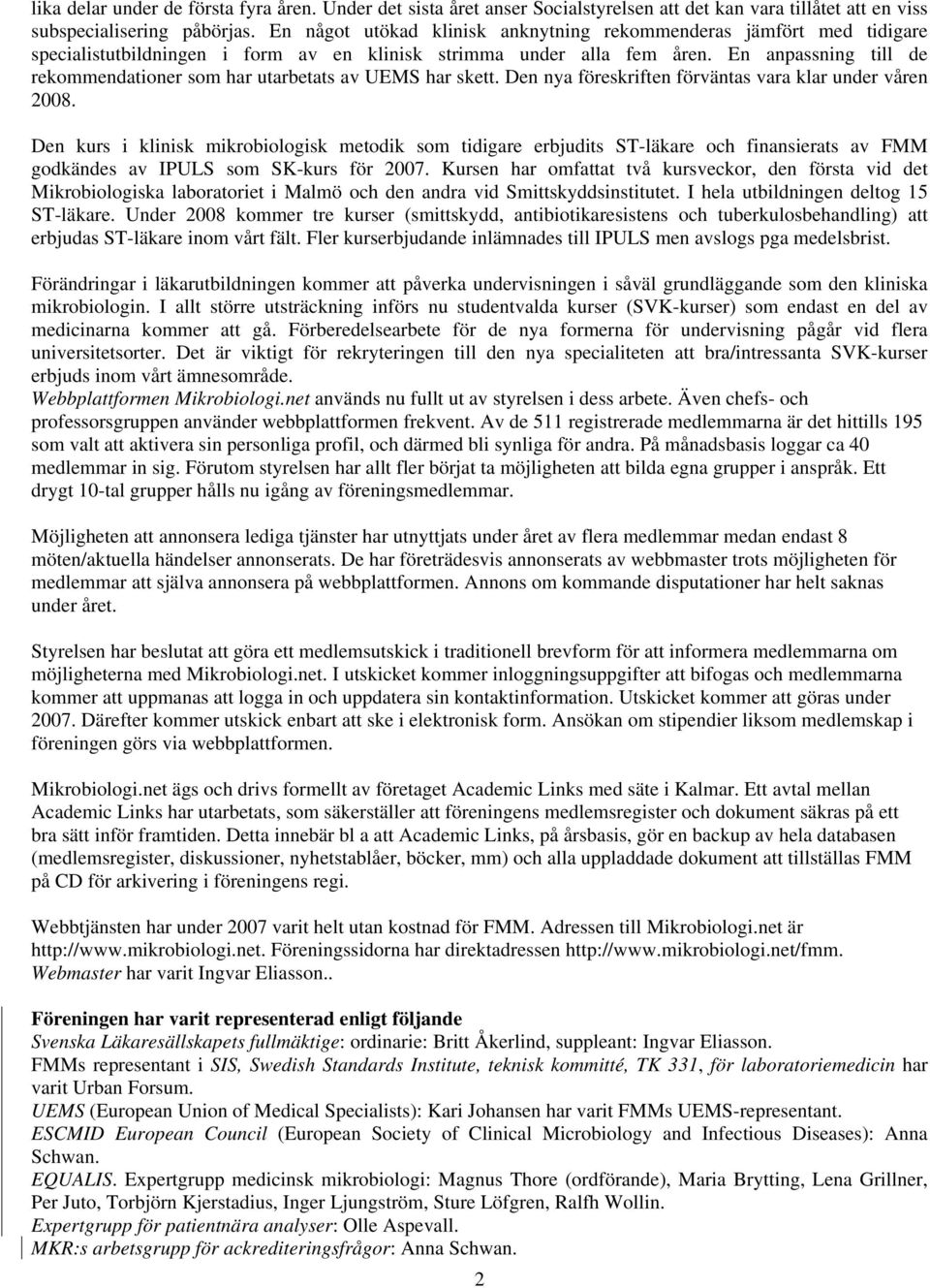 En anpassning till de rekommendationer som har utarbetats av UEMS har skett. Den nya föreskriften förväntas vara klar under våren 2008.