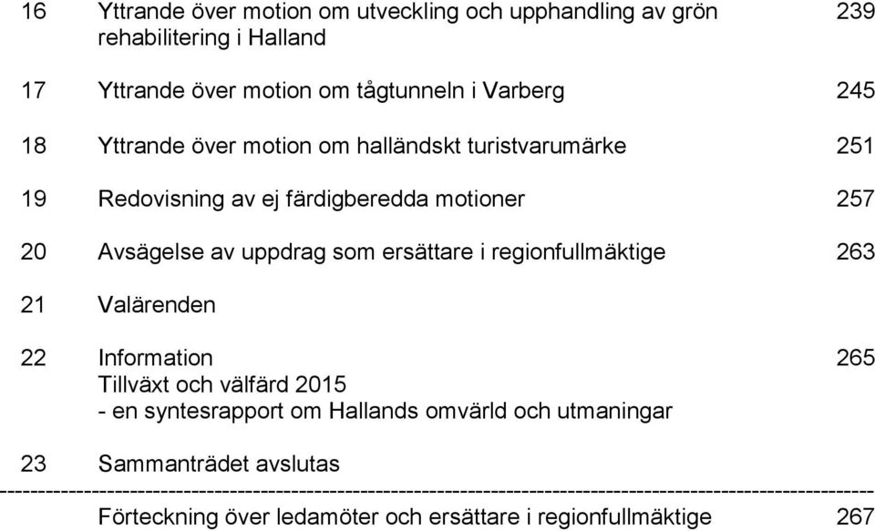 21 Valärenden 22 Information Tillväxt och välfärd 2015 - en syntesrapport om Hallands omvärld och utmaningar 265 23 Sammanträdet avslutas