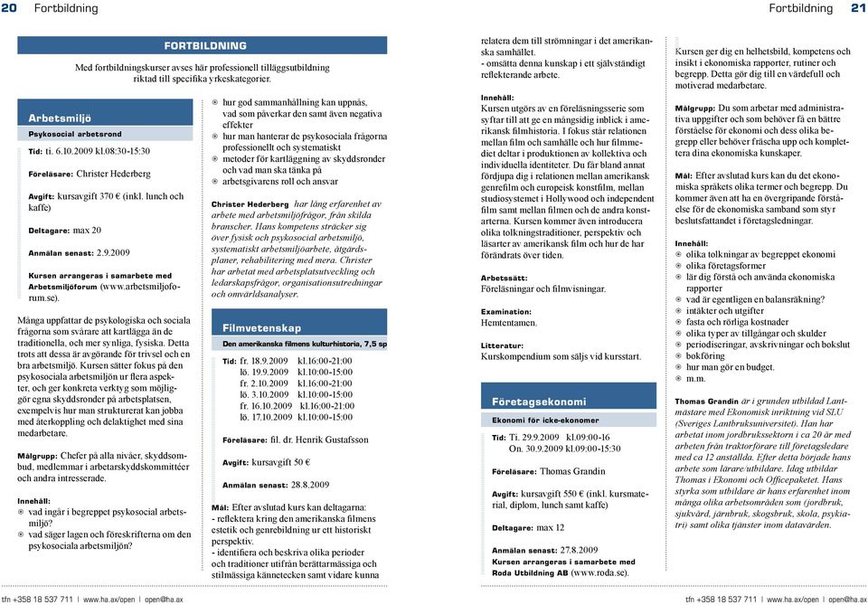 Många uppfattar de psykologiska och sociala frågorna som svårare att kartlägga än de traditionella, och mer synliga, fysiska. Detta trots att dessa är avgörande för trivsel och en bra arbetsmiljö.