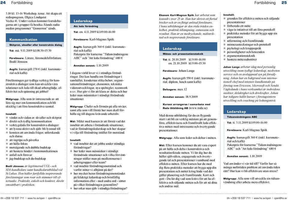 08:30-15:30 Föreläsare: Lärare, läromedelsförfattare Bodil Jönsson Avgift: kursavgift 270 (inkl.