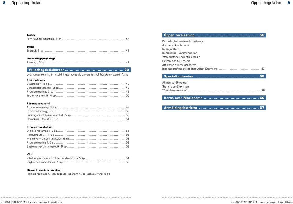 .. 49 Teoretisk elteknik, 4 sp... 00 Företagsekonomi Affärsredovisning, 10 sp... 49 Ekonomistyrning, 5 sp... 50 Företagets inköpsverksamhet, 5 sp... 50 Grundkurs i logistik, 5 sp.