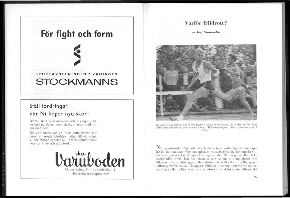 Vi har mönga nyheter nu i promenadskor samt skor för inne- och aftonbruk. Mannerheimv. 9 - Kaisaniemigat. 6 Munkshöjdens Köpcentrum En god del av friidrottens charm ligger i att bryta målsnöret.