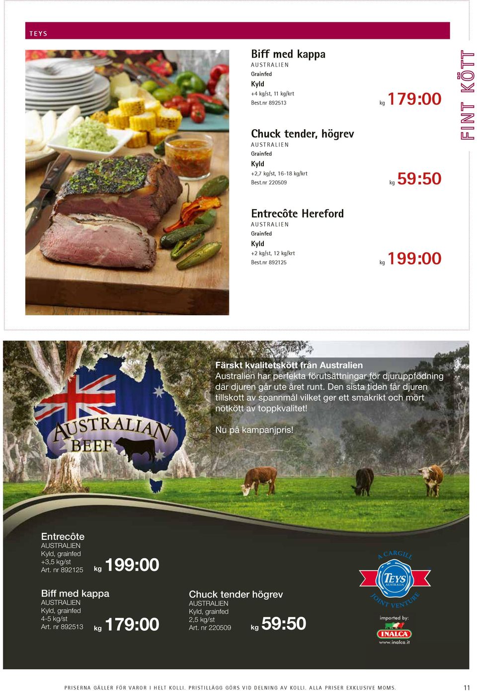 nr 892125 kg 199:00 Färskt kvalitetskött från Australien Australien har perfekta förutsättningar för djuruppfödning där djuren går ute året runt.