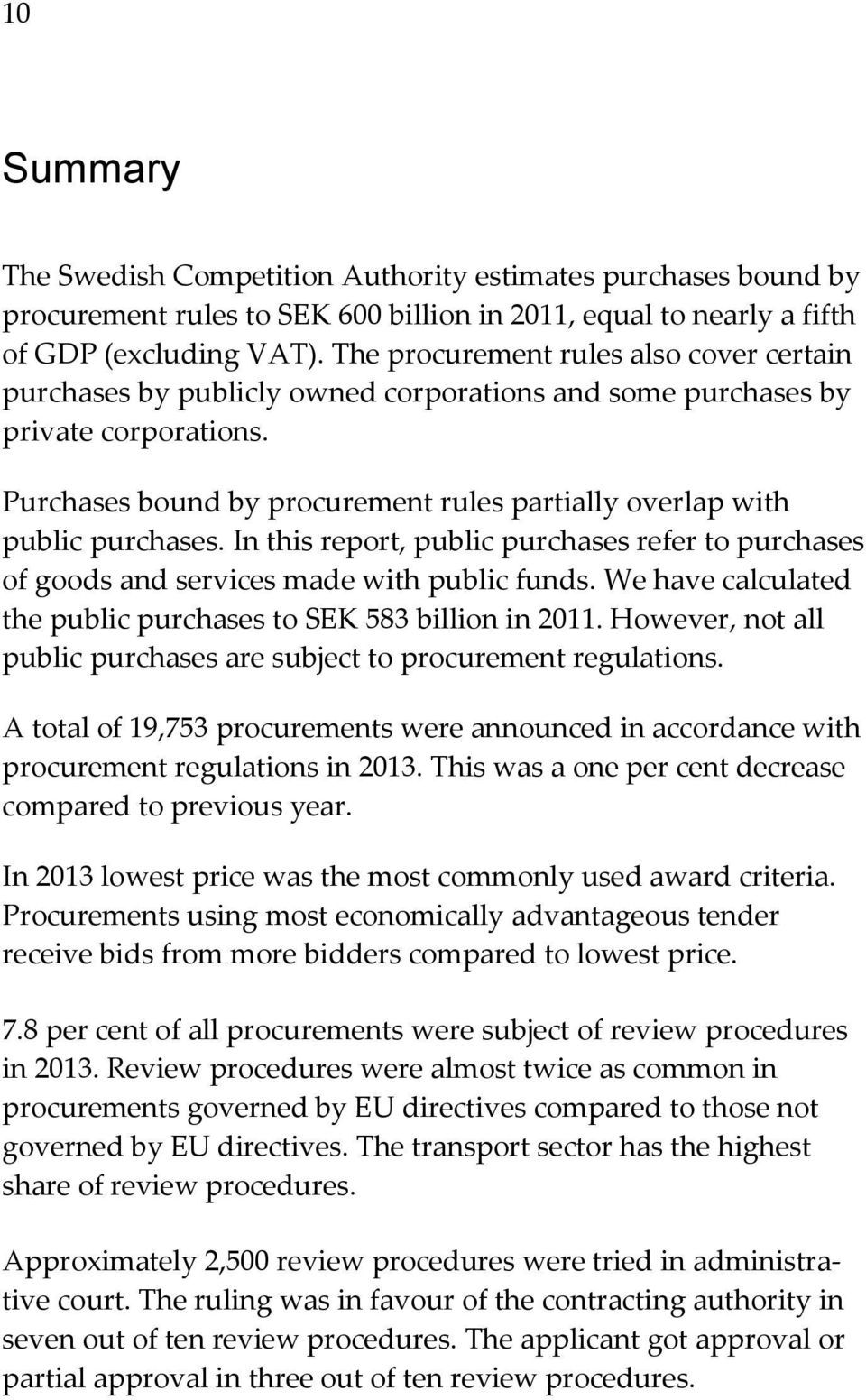 Purchases bound by procurement rules partially overlap with public purchases. In this report, public purchases refer to purchases of goods and services made with public funds.