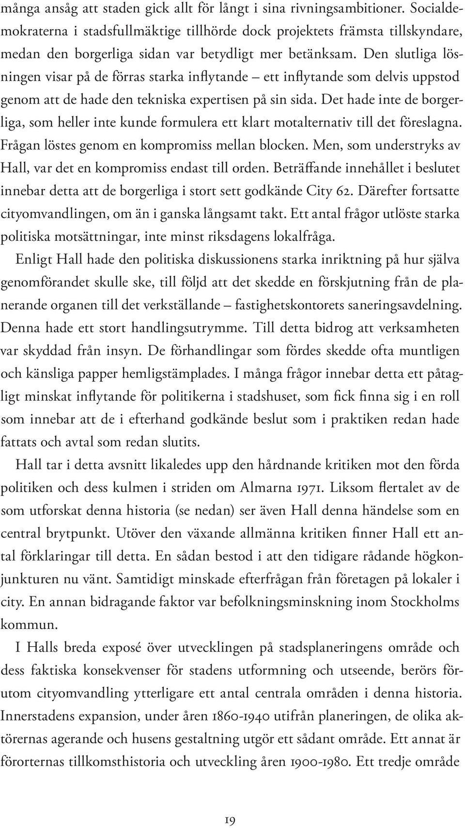 Den slutliga lösningen visar på de förras starka inflytande ett inflytande som delvis uppstod genom att de hade den tekniska expertisen på sin sida.