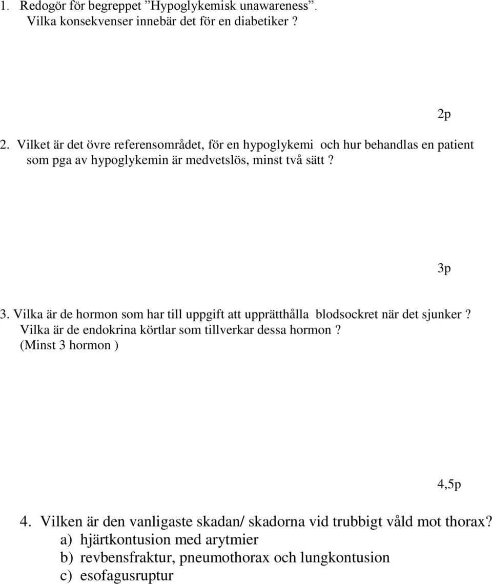 Vilka är de hormon som har till uppgift att upprätthålla blodsockret när det sjunker? Vilka är de endokrina körtlar som tillverkar dessa hormon?