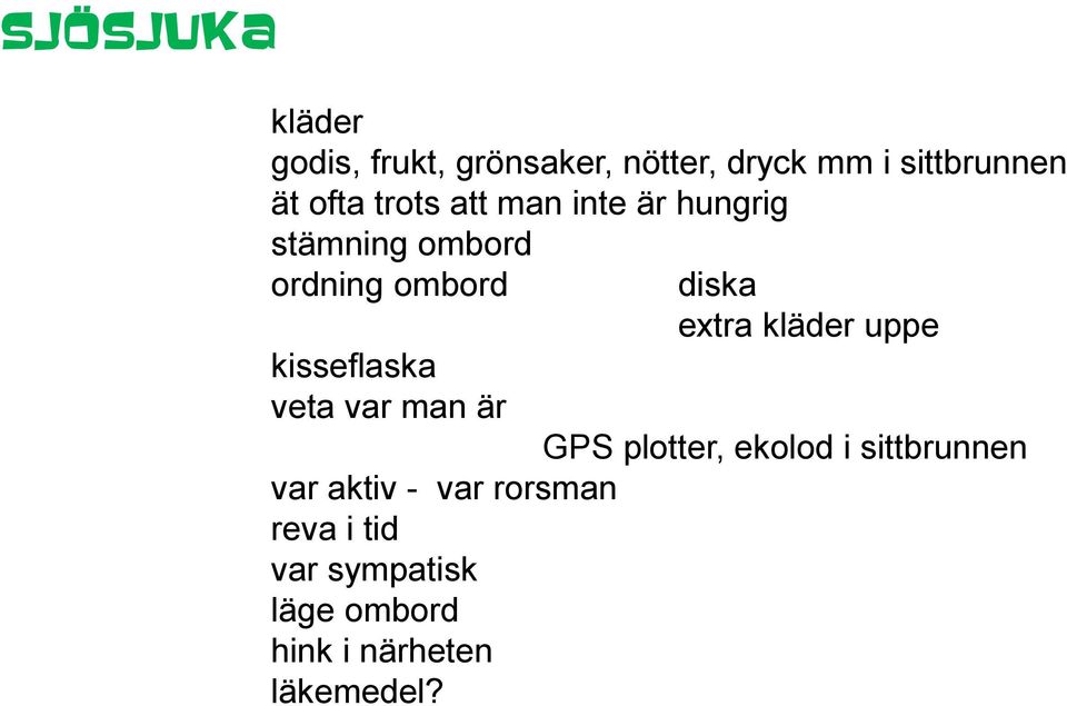 veta var man är diska extra kläder uppe GPS plotter, ekolod i sittbrunnen var