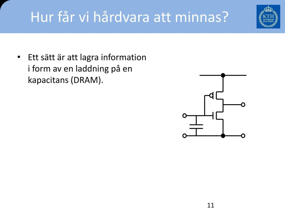 Ett sätt är att lagra