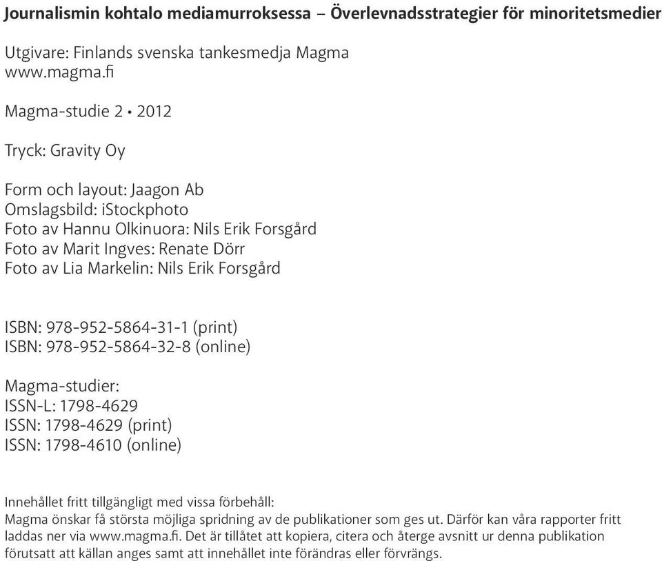 Erik Forsgård ISBN: 978-952-5864-31-1 (print) ISBN: 978-952-5864-32-8 (online) Magma-studier: ISSN-L: 1798-4629 ISSN: 1798-4629 (print) ISSN: 1798-4610 (online) Innehållet fritt tillgängligt med