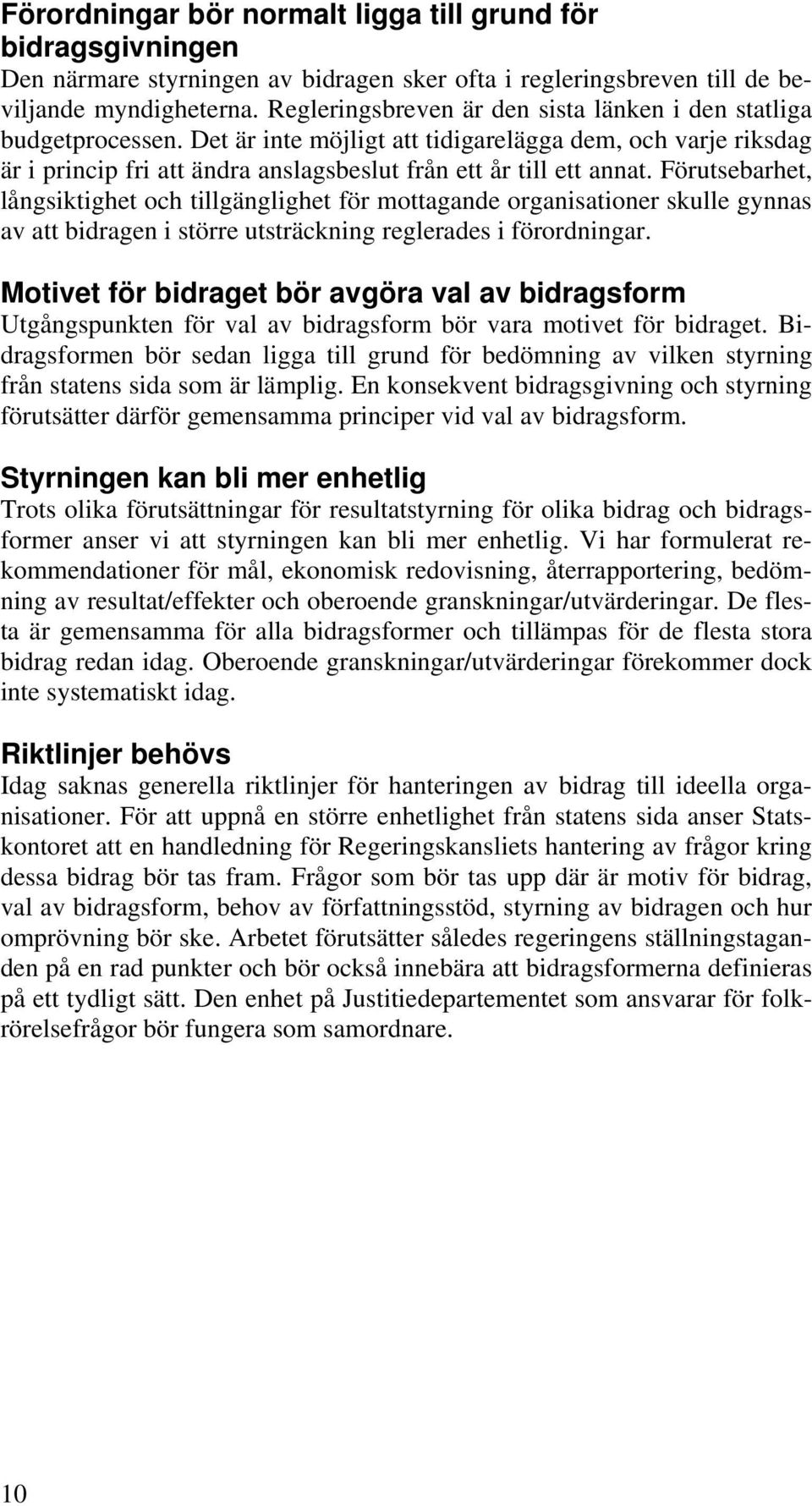 Förutsebarhet, långsiktighet och tillgänglighet för mottagande organisationer skulle gynnas av att bidragen i större utsträckning reglerades i förordningar.