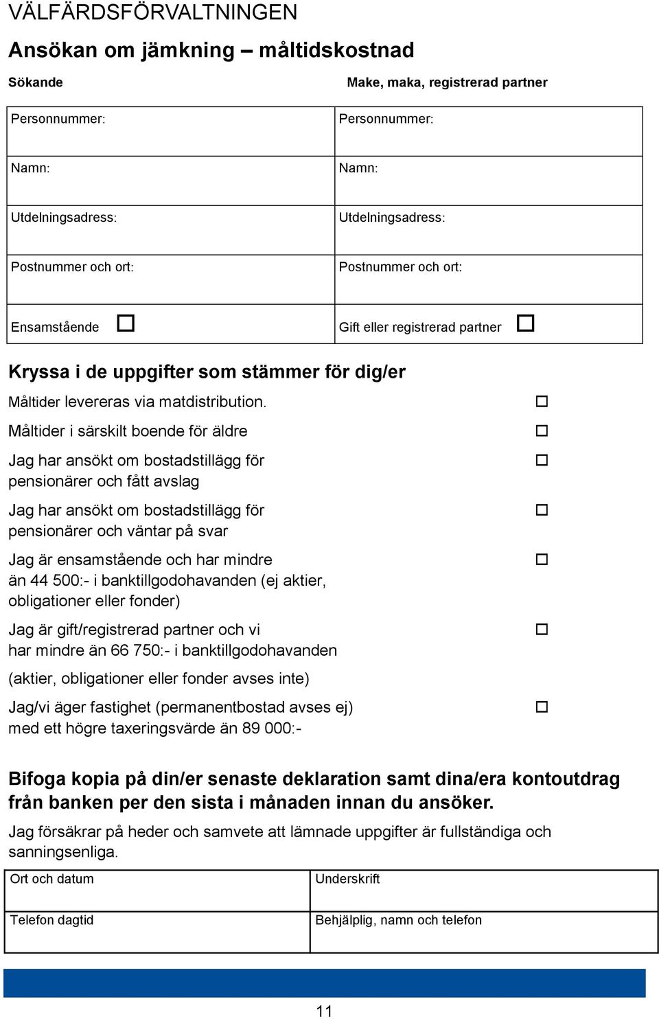 Måltider i särskilt boende för äldre Jag har ansökt om bostadstillägg för pensionärer och fått avslag Jag har ansökt om bostadstillägg för pensionärer och väntar på svar Jag är ensamstående och har