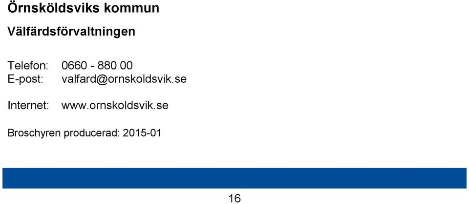 00 E-post: valfard@ornskoldsvik.