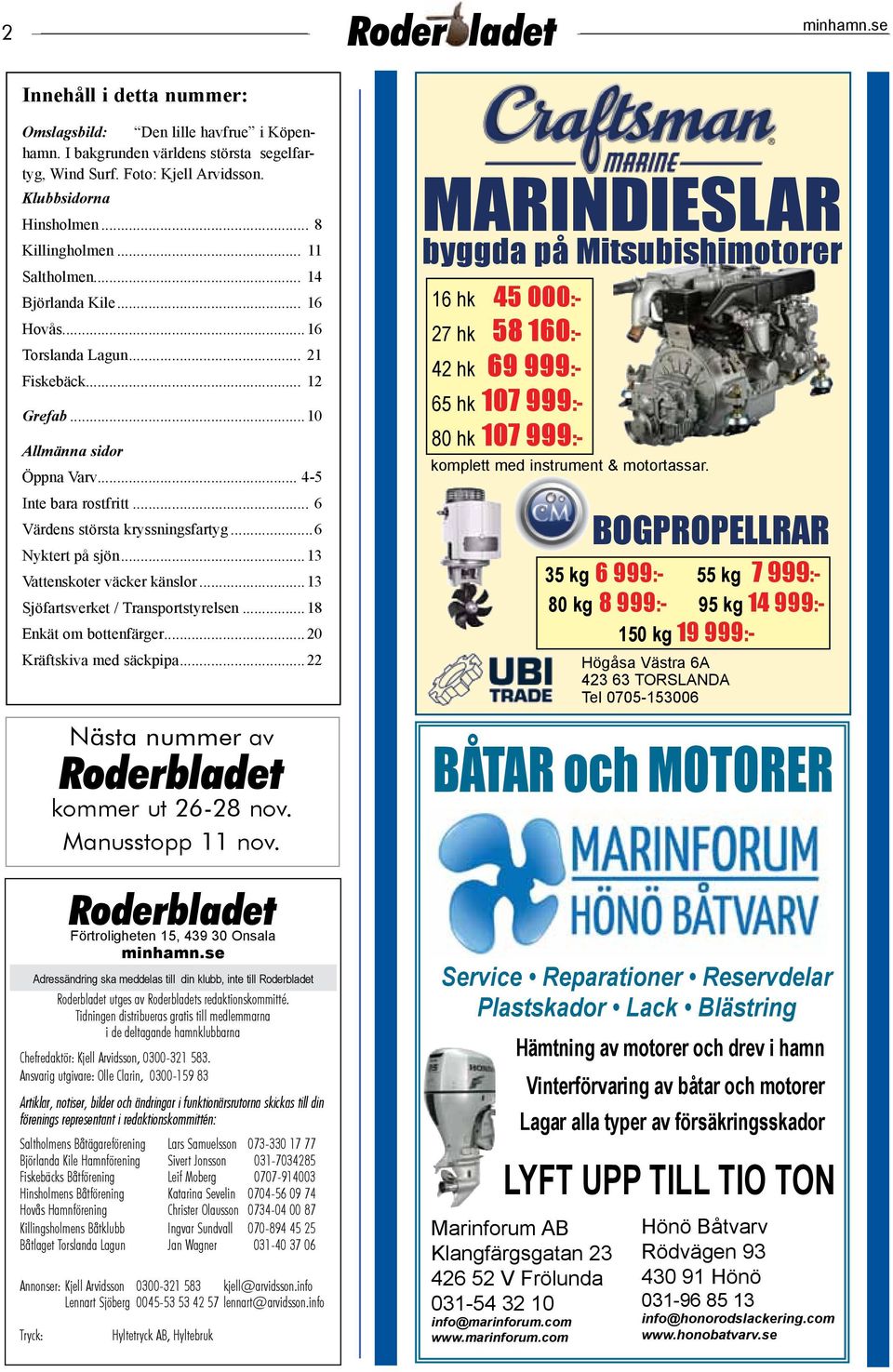 ..6 Nyktert på sjön...13 Vattenskoter väcker känslor...13 Sjöfartsverket / Transportstyrelsen...18 Enkät om bottenfärger...20 Kräftskiva med säckpipa.