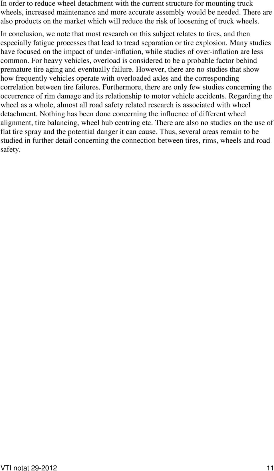 In conclusion, we note that most research on this subject relates to tires, and then especially fatigue processes that lead to tread separation or tire explosion.