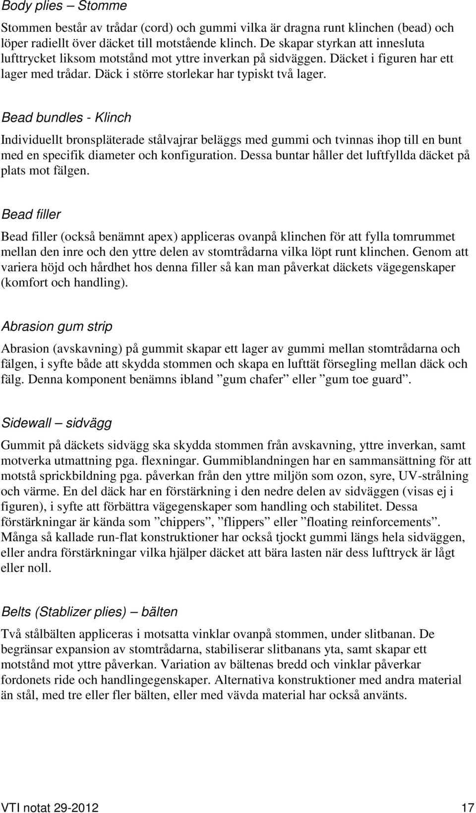 Bead bundles - Klinch Individuellt bronspläterade stålvajrar beläggs med gummi och tvinnas ihop till en bunt med en specifik diameter och konfiguration.