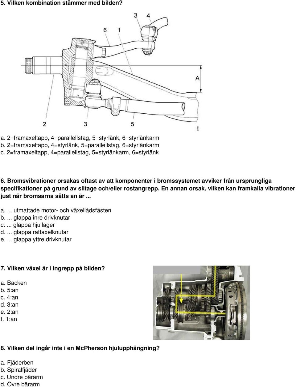 Bromsvibrationer orsakas oftast av att komponenter i bromssystemet avviker från ursprungliga specifikationer på grund av slitage och/eller rostangrepp.