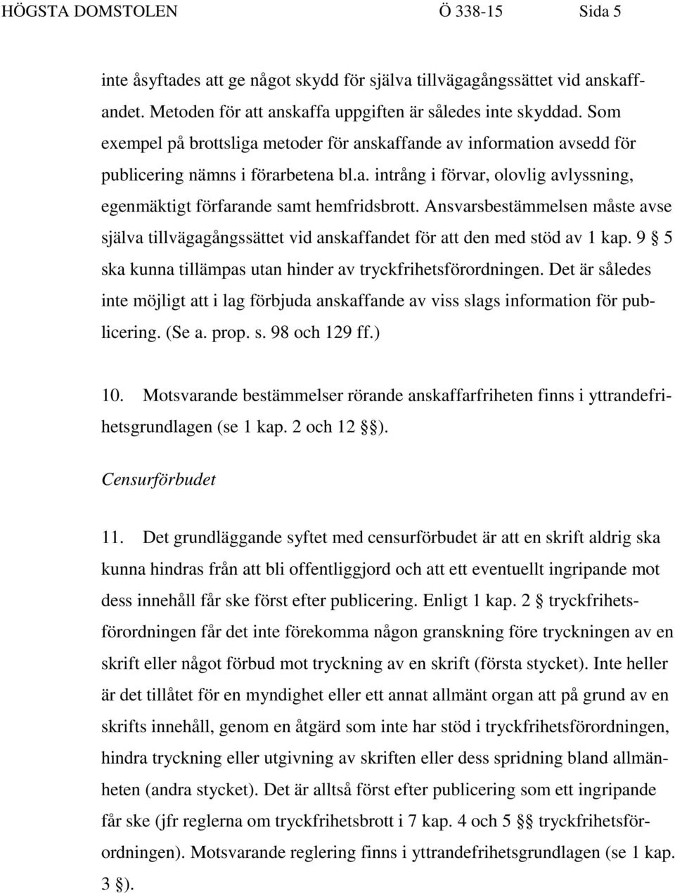 Ansvarsbestämmelsen måste avse själva tillvägagångssättet vid anskaffandet för att den med stöd av 1 kap. 9 5 ska kunna tillämpas utan hinder av tryckfrihetsförordningen.