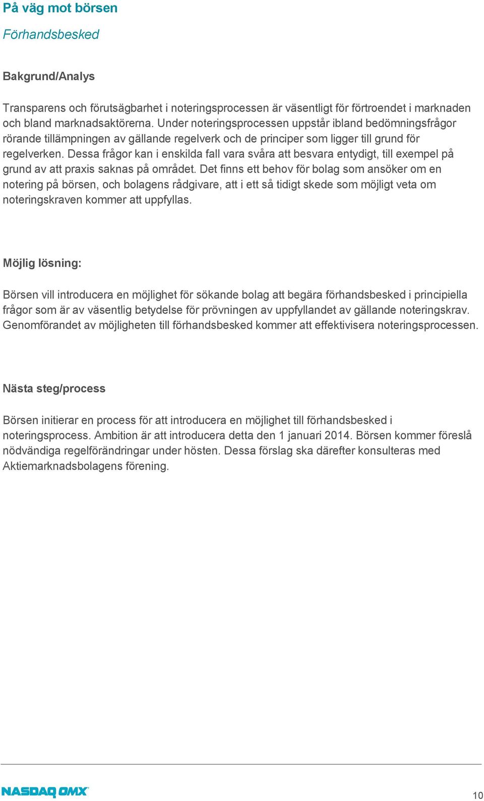 Dessa frågor kan i enskilda fall vara svåra att besvara entydigt, till exempel på grund av att praxis saknas på området.