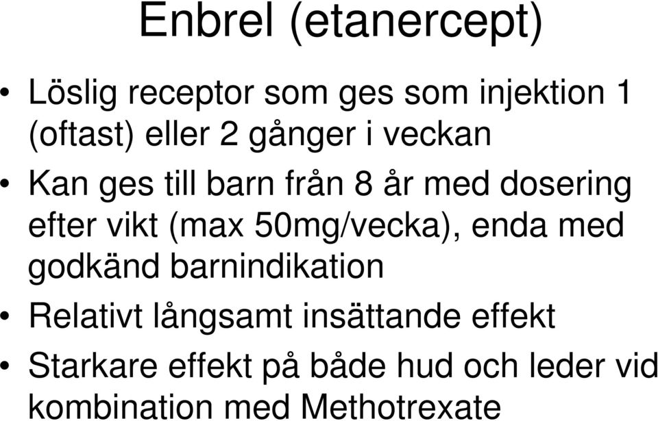 50mg/vecka), enda med godkänd barnindikation Relativt långsamt insättande