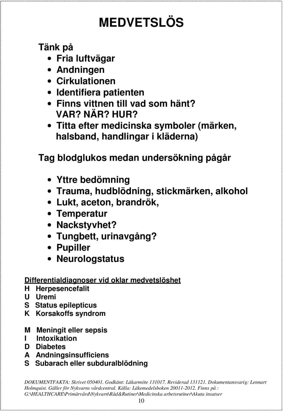 Temperatur Nackstyvhet? Tungbett, urinavgång?