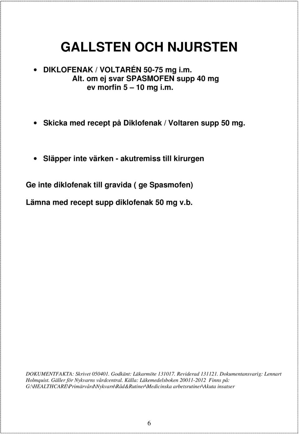 diklofenak 50 mg v.b. DOKUMENTFAKTA: Skrivet 050401. Godkänt: Läkarmöte 131017. Reviderad 131121.