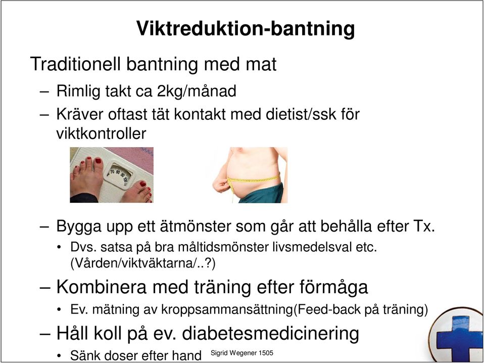 satsa på bra måltidsmönster livsmedelsval etc. (Vården/viktväktarna/.