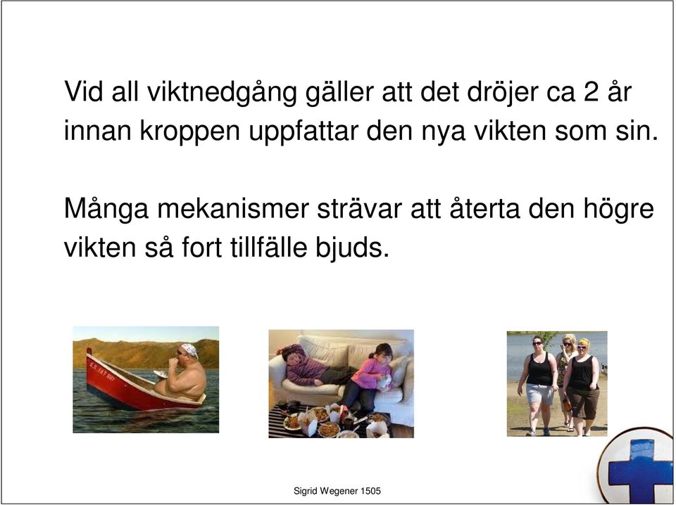 vikten som sin.